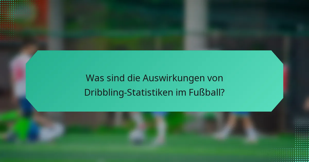 Was sind die Auswirkungen von Dribbling-Statistiken im Fußball?