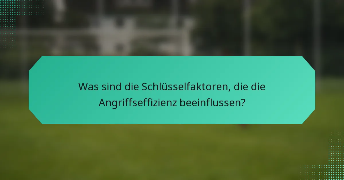 Was sind die Schlüsselfaktoren, die die Angriffseffizienz beeinflussen?