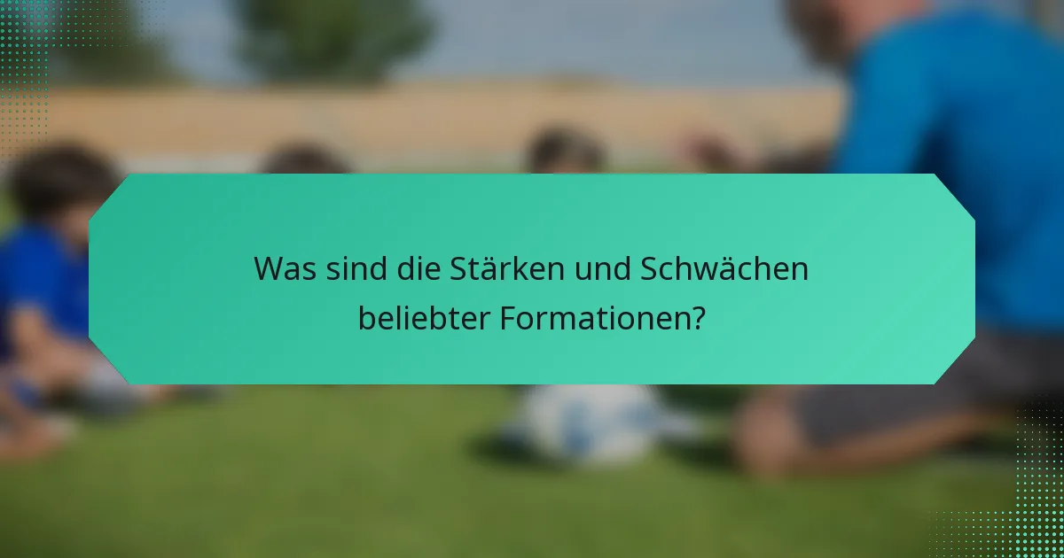 Was sind die Stärken und Schwächen beliebter Formationen?