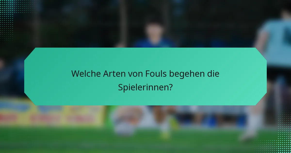 Welche Arten von Fouls begehen die Spielerinnen?