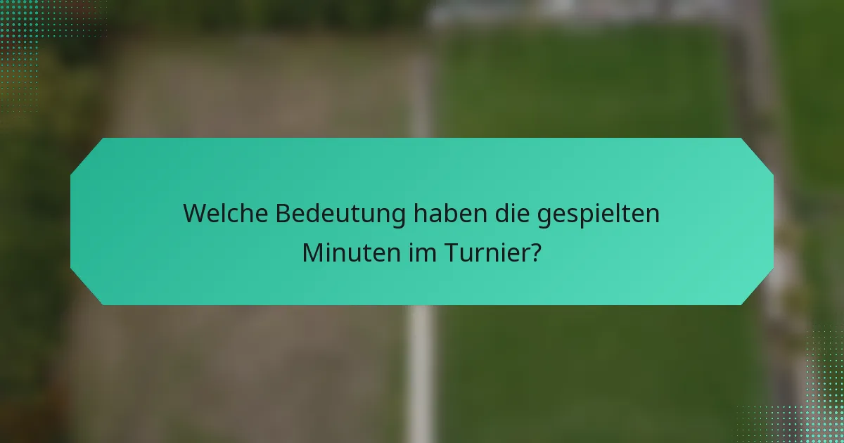 Welche Bedeutung haben die gespielten Minuten im Turnier?