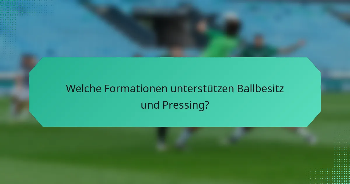 Welche Formationen unterstützen Ballbesitz und Pressing?
