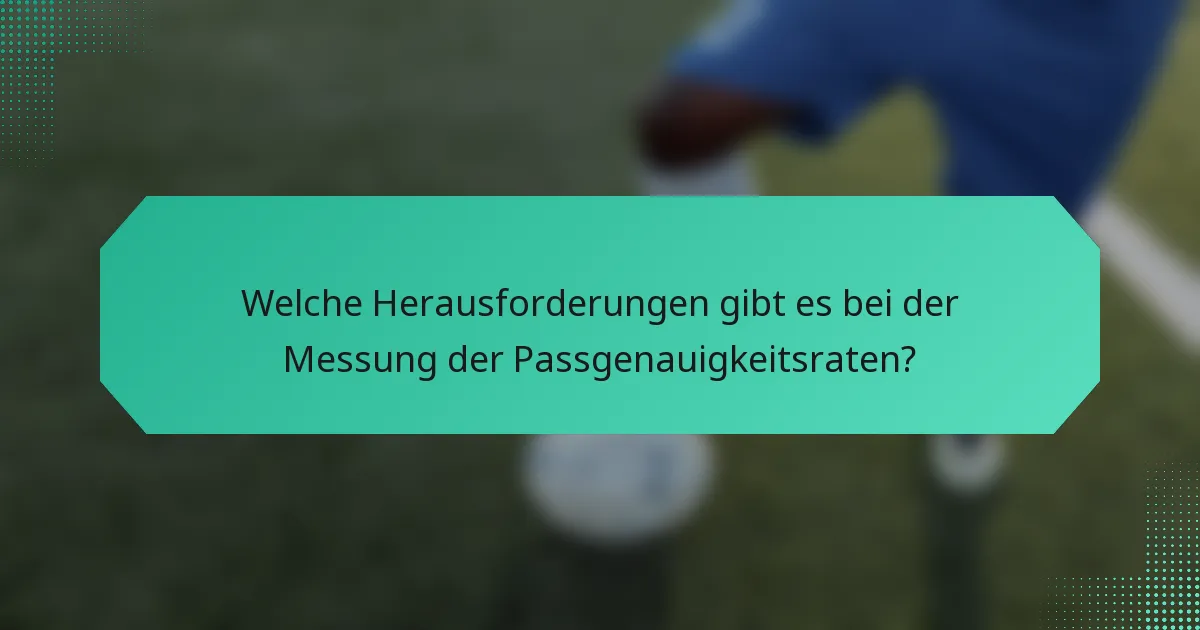 Welche Herausforderungen gibt es bei der Messung der Passgenauigkeitsraten?
