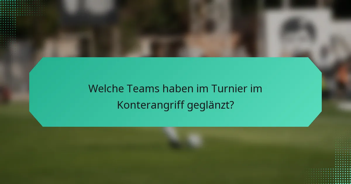 Welche Teams haben im Turnier im Konterangriff geglänzt?