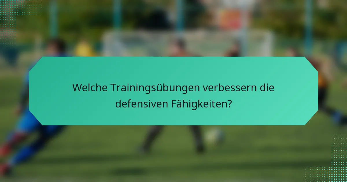 Welche Trainingsübungen verbessern die defensiven Fähigkeiten?