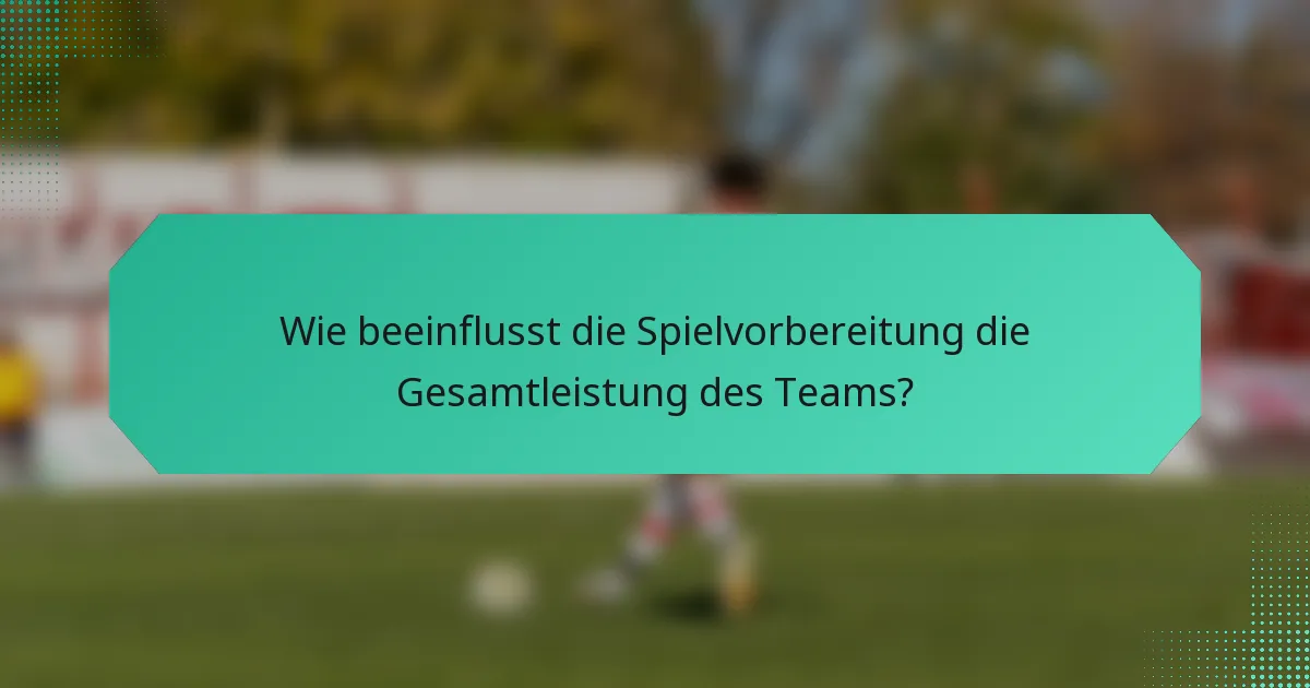 Wie beeinflusst die Spielvorbereitung die Gesamtleistung des Teams?